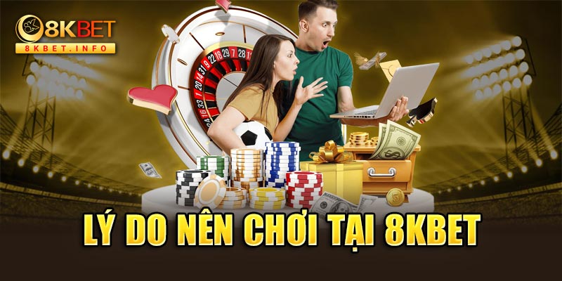 Tại sao nên chọn 8KBET