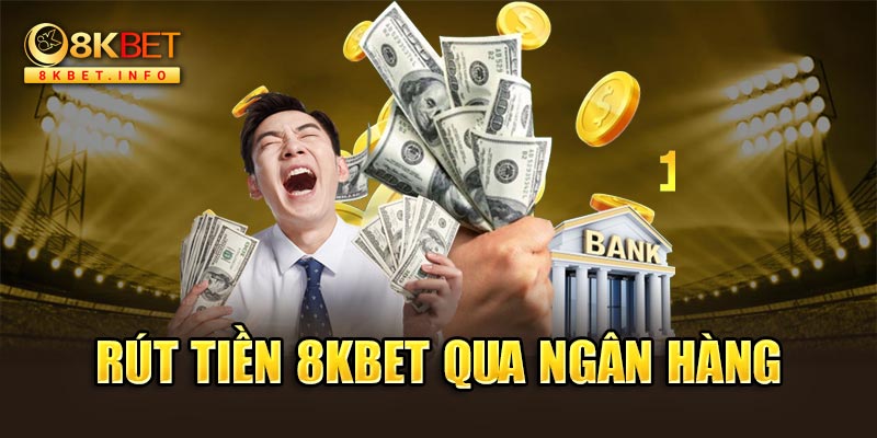 Cụ thể quy trình rút tiền 8kbet  nhanh chóng dành cho tân thủ