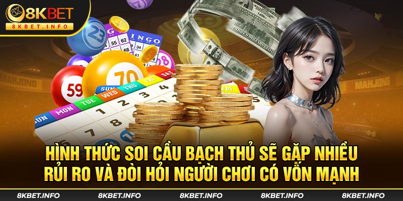 Hình thức soi cầu bạch thủ sẽ gặp nhiều rủi ro và đòi hỏi người chơi có vốn mạnh