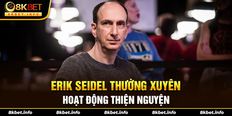 Erik Seidel thường xuyên hoạt động thiện nguyện