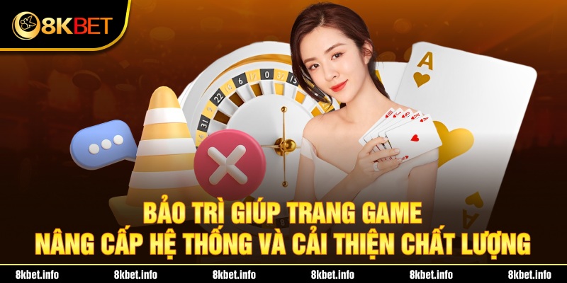 Bảo trì giúp trang game nâng cấp hệ thống và cải thiện chất lượng