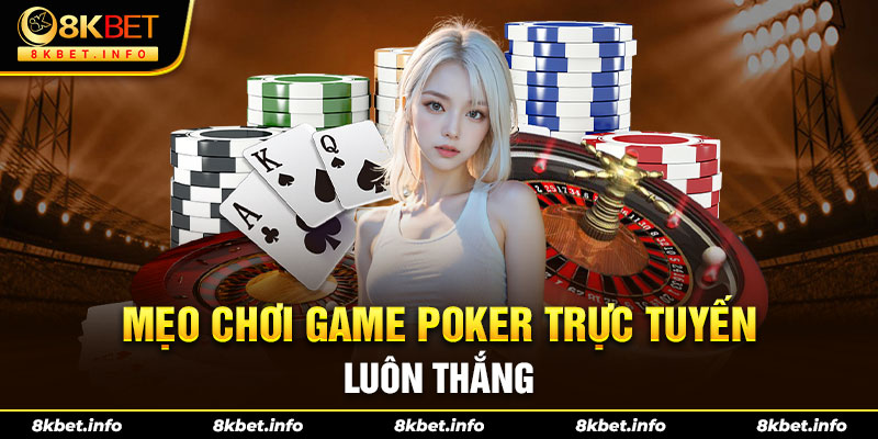 Mẹo chơi game Poker trực tuyến luôn thắng