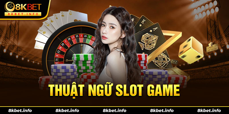 Tìm hiểu về các thuật ngữ của slot game 8KBET