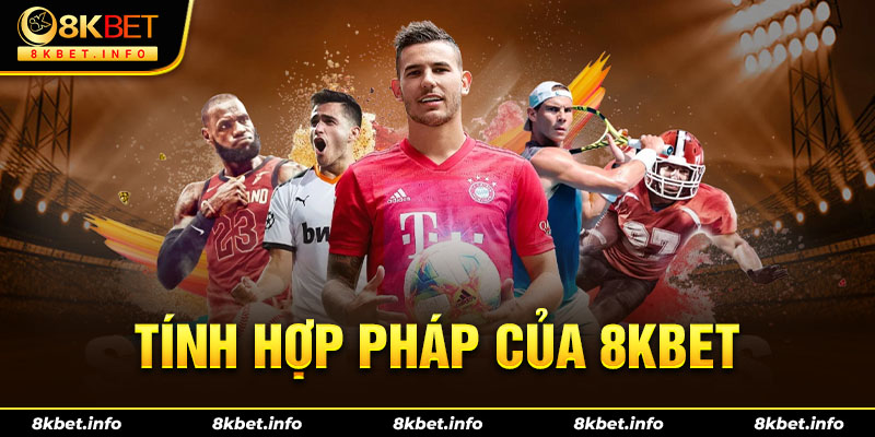 Tính hợp pháp của nhà cái 8kbet