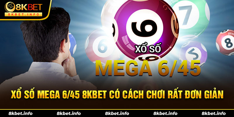 Xổ số Mega 6/45 8kbet có cách chơi rất đơn giản