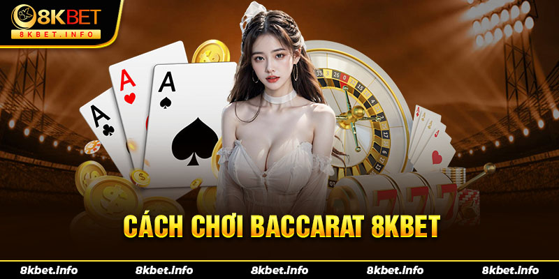 Cách chơi baccarat 8kbet đơn giản