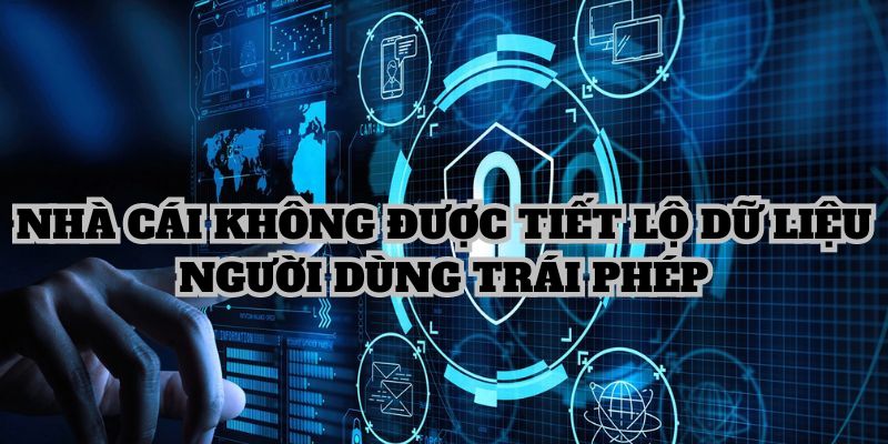 Nhà cái không được tiết lộ dữ liệu người dùng trái phép