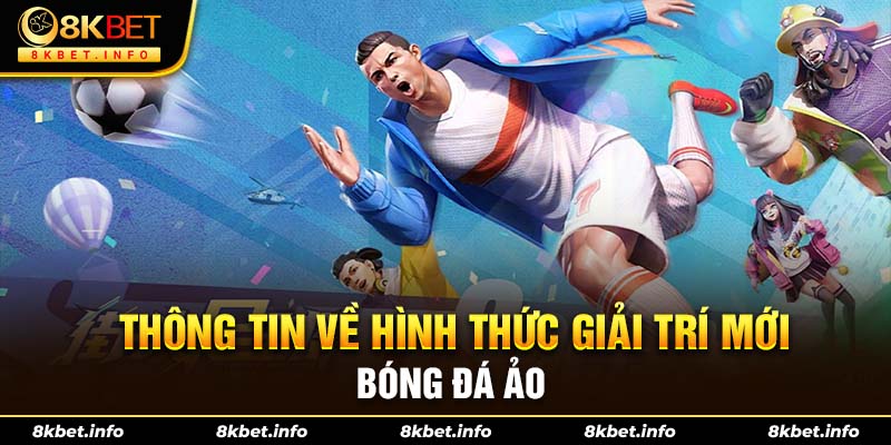 Thông tin về hình thức giải trí mới - Bóng đá ảo 